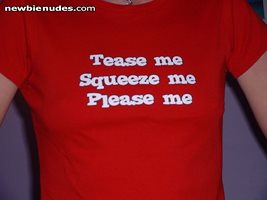 Come on do as it say's Tease Me Squeeze Me Please Me!!!!
