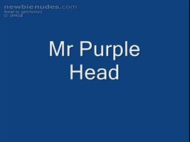 A lovely shiney purply head all silky smooth...erupts!!!