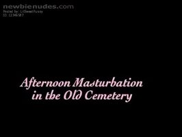 Afternoon masturbation in the Old Cemetery!